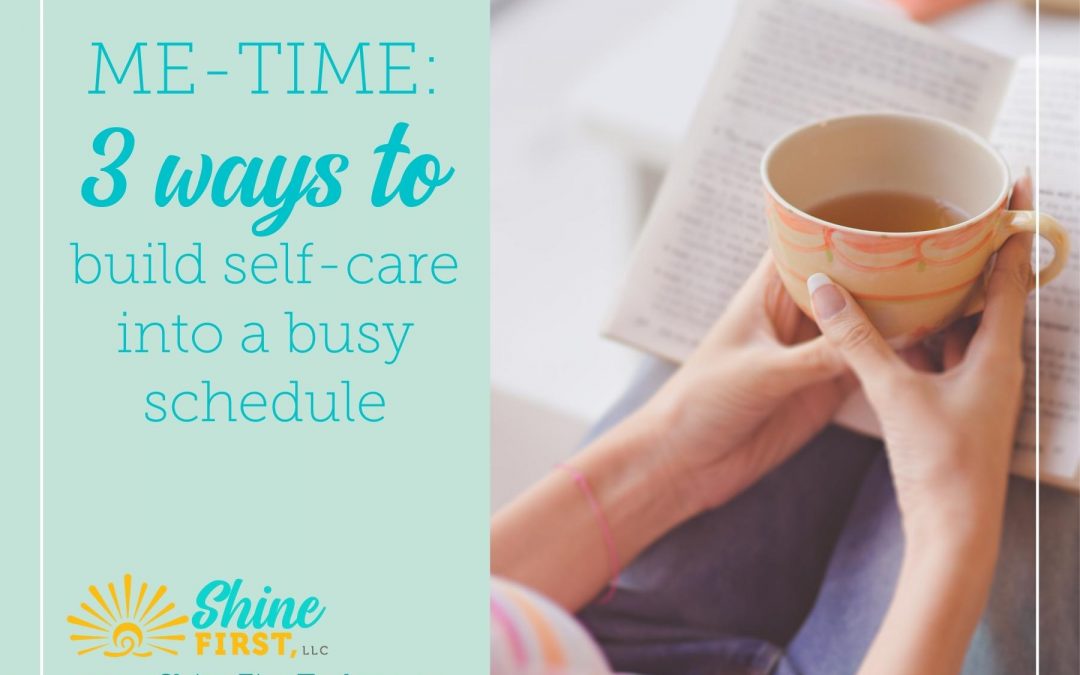 Me Time: 3 Ways to Build Self-Care into a Busy Schedule