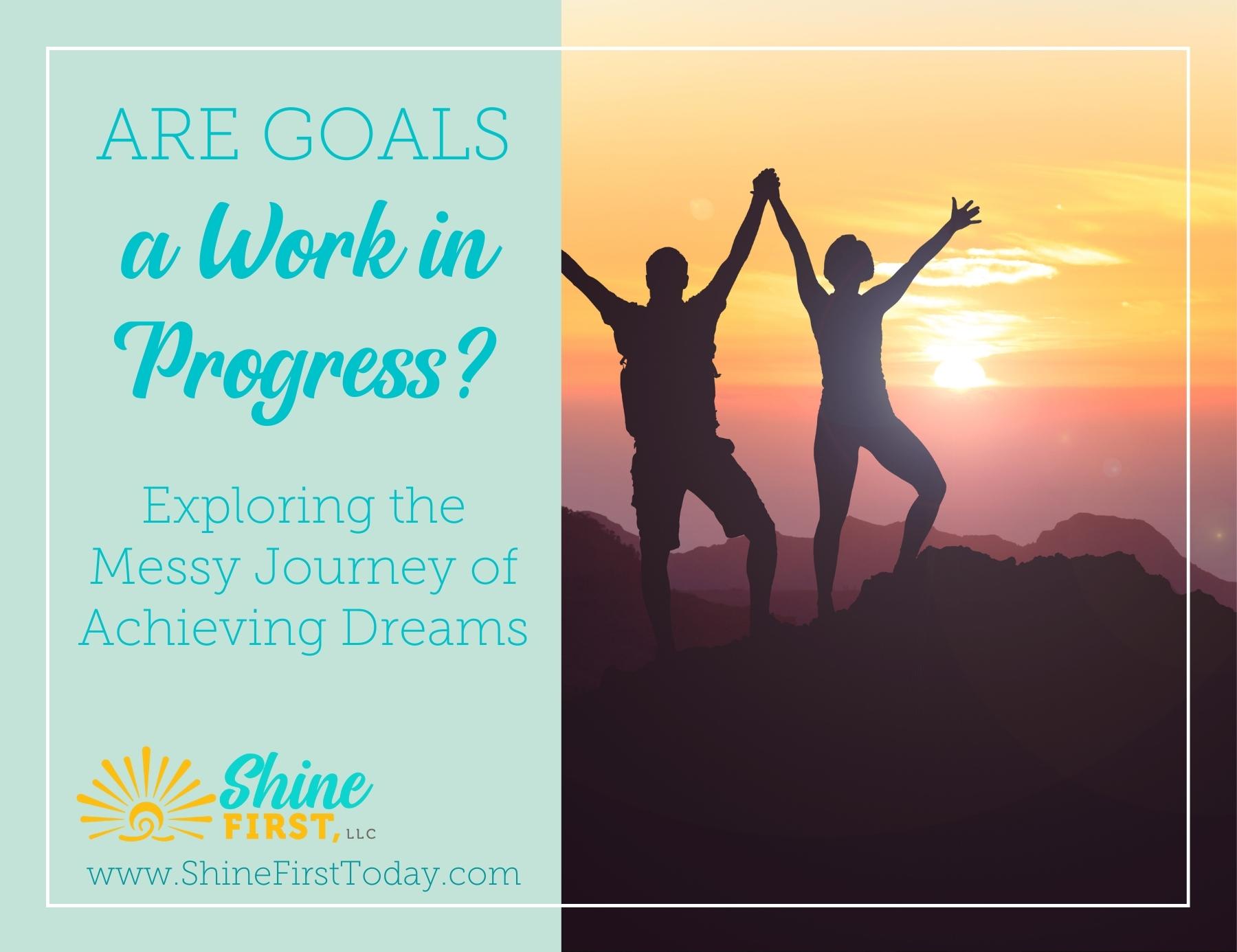 Are Goals a Work in Progress? Exploring the Messy Journey of Achieving Dreams